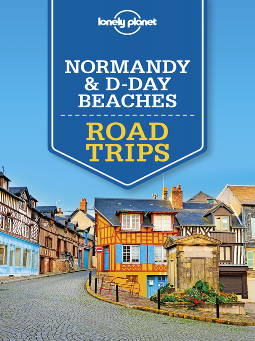 Title details for Lonely Planet Normandy & D-Day Beaches Road Trips by Damian Harper - Available